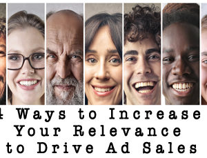 Get Relevant or Get Lost! 4 Ways to Increase Your Relevance to Drive Ad Sales