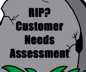 Are Customer Needs Assessments Dead?