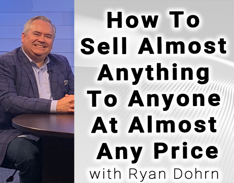 How To Sell Almost Anything To  Anyone At Almost Any Price with  Sales Training Coach Ryan Dohrn